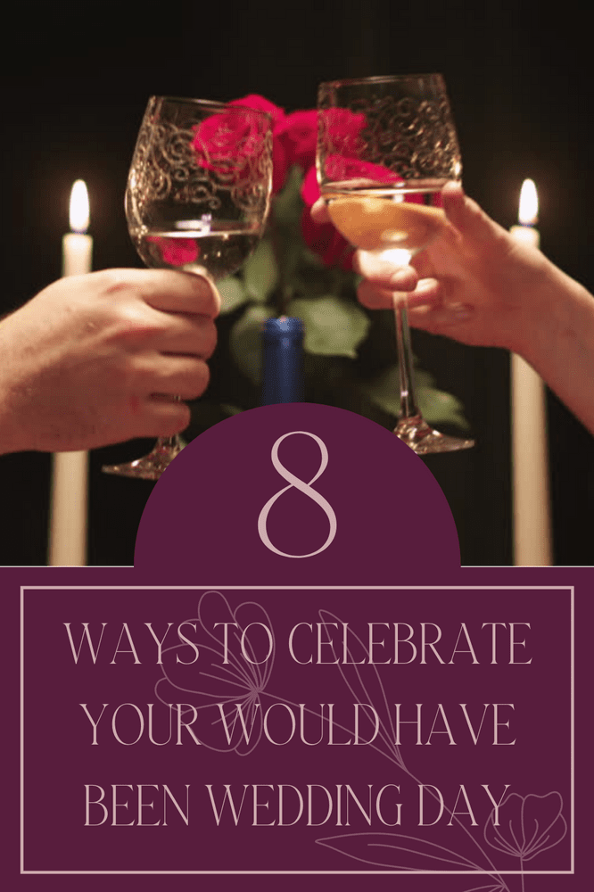8 Ways To Celebrate Your Would Have Been Wedding Day