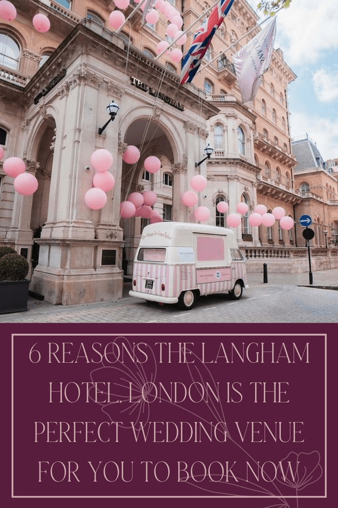 6 Reasons The Langham Hotel, London Is The Perfect Wedding Venue For You To Book Now